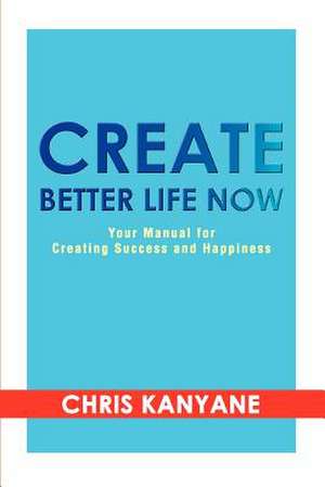 Create Better Life Now de Chris Kanyane