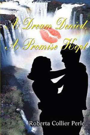 A Dream Denied, a Promise Kept de Roberta Collier Perle