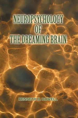 Neuropsychology of the Dreaming Brain de Ken Howell