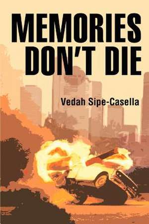 Memories Don't Die de Vedah Sipe-Casella