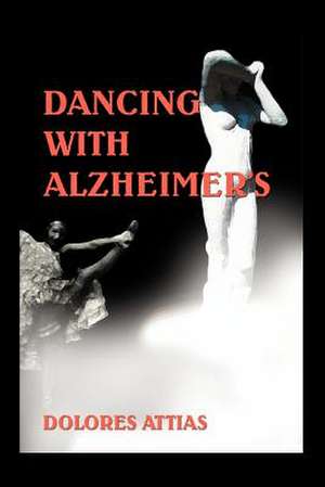 Dancing with Alzheimer's de Dolores Attias