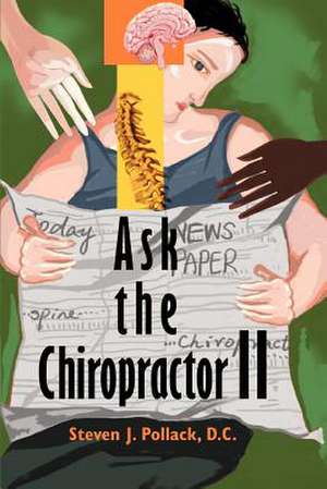 Ask the Chiropractor II de Steven J. Pollack