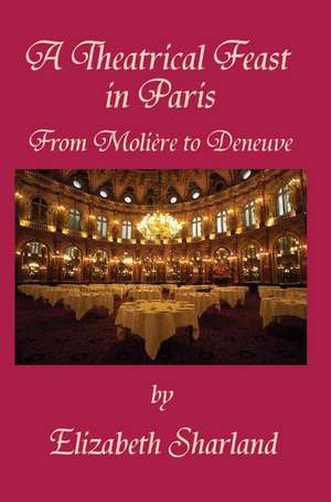 A Theatrical Feast in Paris de Sharland, Elizabeth