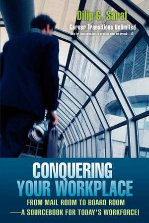 Conquering Your Workplace de Dilip G. Saraf