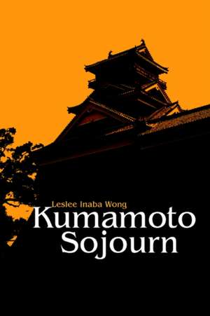 Kumamoto Sojourn de Leslee Inaba Wong