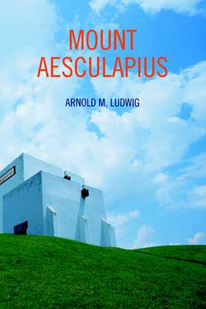 Mount Aesculapius de Arnold M. Ludwig