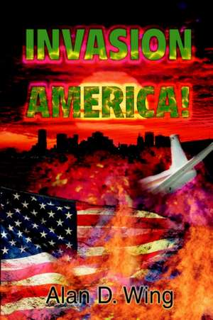 Invasion America! de Alan D. Wing