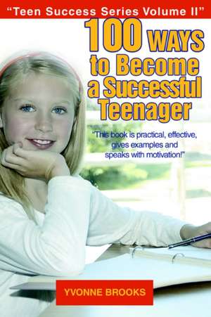 100 Ways to Become a Successful Teenager de Yvonne Brooks