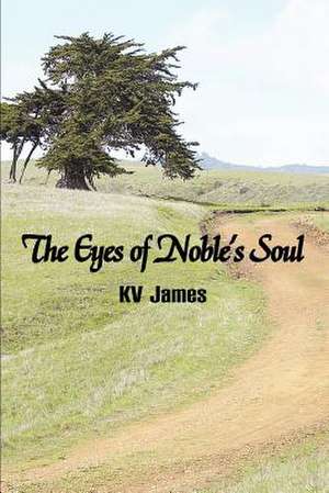 The Eyes of Noble's Soul de Kv James