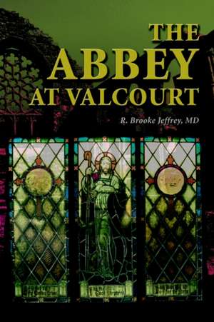 The Abbey at Valcourt de R. Brooke Jeffrey M. D.