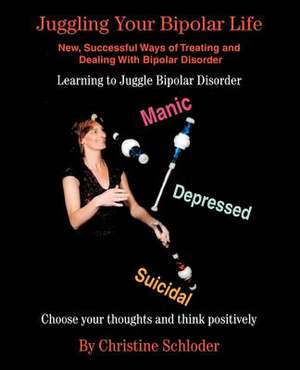 Juggling Your Bipolar Life de Christine Schloder