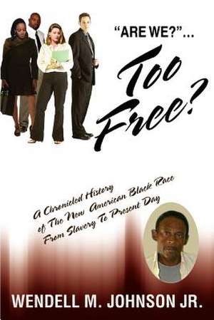 Too Free de Wendell M. Jr. Johnson