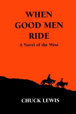 When Good Men Ride de Chuck Lewis