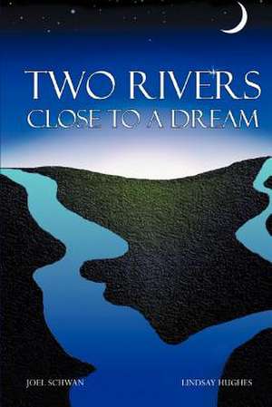 Two Rivers Close to a Dream de Joel Schwan