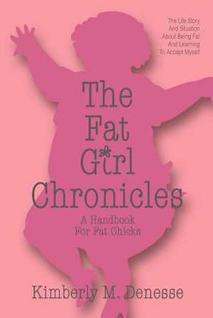 The Fat Girl Chronicles de Kimberly M. Denesse