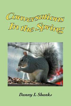 Conversations in the Spring de Danny L. Shanks