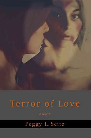 Terror of Love de Peggy L. Seitz