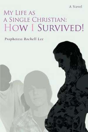 My Life as a Single Christian de Prophetess Rochell Lee