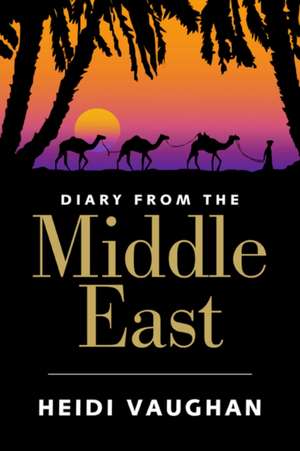 Diary from the Middle East de Heidi Vaughan