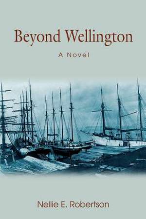 Beyond Wellington de Nellie E. Robertson