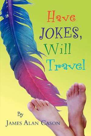 Have Jokes, Will Travel de James Alan Cason