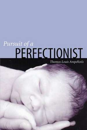 Pursuit of a Perfectionist de Thomas Louis Ampeliotis