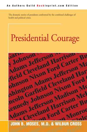 Presidential Courage de Wilbur Cross