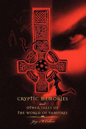 Cryptic Memories and Other Tales of the World of Vampires de Jay M. Colson