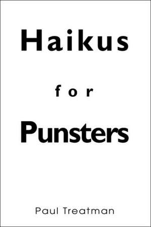 Haikus for Punsters de Paul Treatman