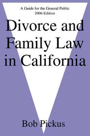 Divorce and Family Law in California de Bob Pickus