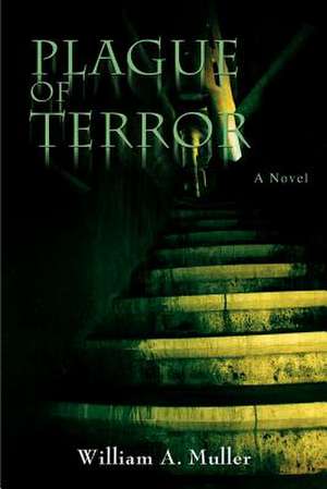 Plague of Terror de William A. Muller