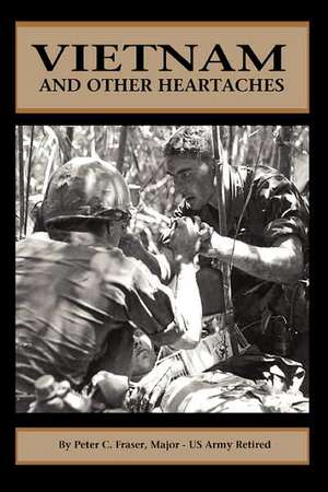 Vietnam and Other Heartaches de Peter C. Fraser