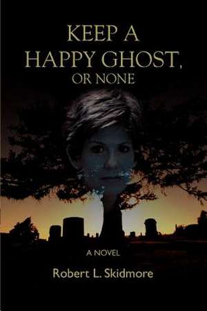 Keep a Happy Ghost, or None de Robert L. Skidmore