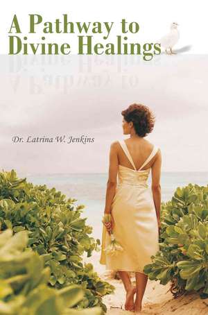 A Pathway to Divine Healings de Latrina W. Jenkins