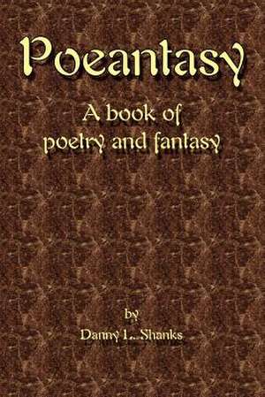 Poeantasy de Danny L. Shanks