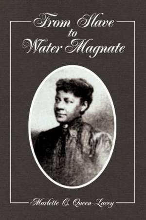 From Slave to Water Magnate de Marlette C. Queen-Lacey