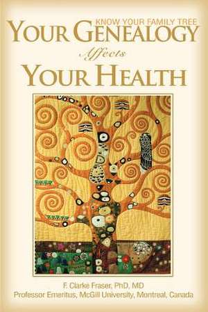 Your Genealogy Affects Your Health de F. Clarke Fraser