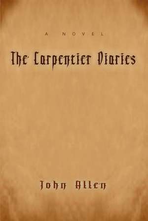 The Carpentier Diaries de John M. Allen