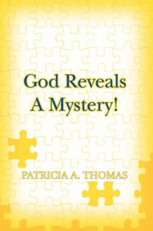 God Reveals a Mystery! de Patricia A. Thomas