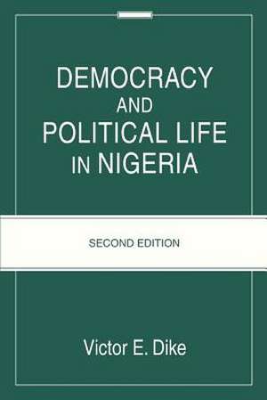 Democracy and Political Life in Nigeria de Victor E. Dike