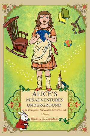 Alice's Misadventures Underground de Bradley E. Craddock