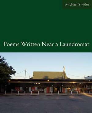 Poems Written Near a Laundromat de Michael Snyder