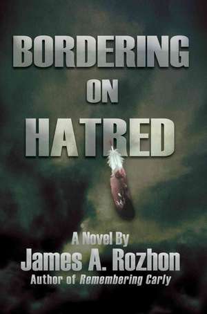 Bordering on Hatred de James A. Rozhon