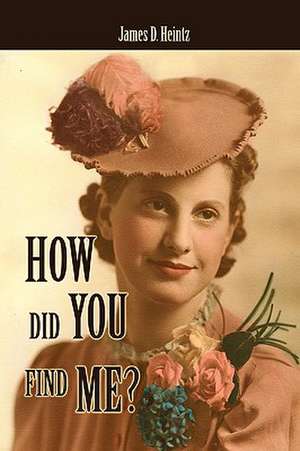 How Did You Find Me? de James D. Heintz