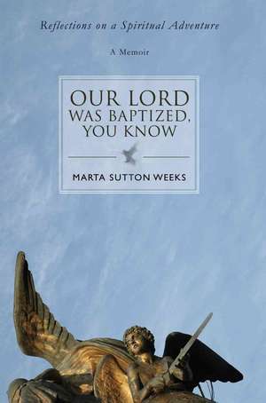 Our Lord Was Baptized, You Know de Marta Sutton Weeks