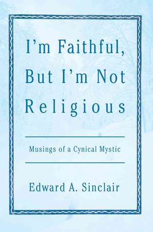 I'm Faithful, But I'm Not Religious de Edward A. Sinclair