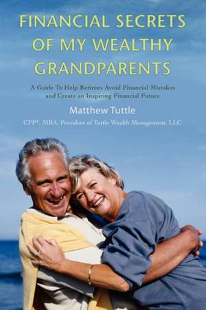 Financial Secrets of My Wealthy Grandparents de Matthew Tuttle