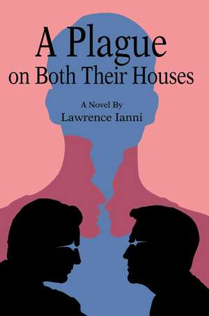 A Plague on Both Their Houses de Lawrence Ianni