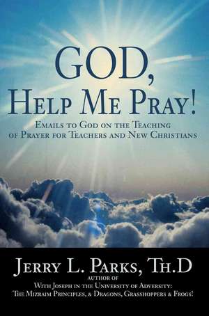 God, Help Me Pray! de Jerry L. Parks