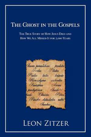 The Ghost in the Gospels de Leon Zitzer